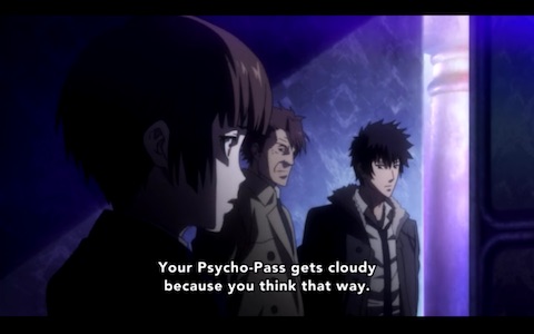"Your Psycho-Pass gets cloudy because you think that way."